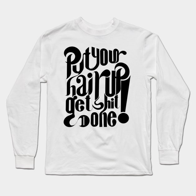 Put your hair up and get shit done! Long Sleeve T-Shirt by stupidpotato1